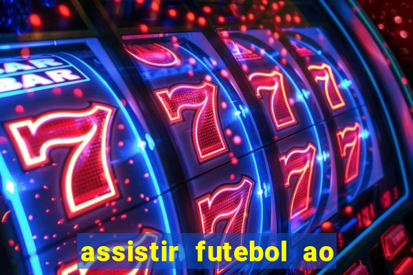 assistir futebol ao vivo rcm